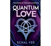 Quantum Love: The Science of Soulmate Attraction