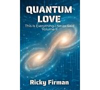 Quantum Love: This is Everything I Never Said Volume II