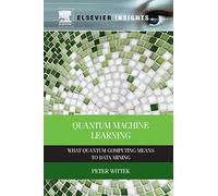 Quantum Machine Learning: What Quantum Computing Means to Data Mining [Lingua inglese]