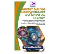 Quantum Machine Learning with Qiskit and TensorFlow Quantum: Combining Quantum Computing and Deep Learning Techniques to Solve Complex Problems in AI and Data Science for the Next Era of Computing