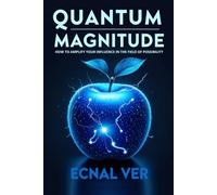 Quantum Magnitude - How to Amplify Your Influence in the Field of Possibility: Discover the power of your personal signal, the strength of your ... focus, and the clarity of your intention.