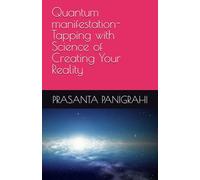 Quantum manifestation- Tapping with Science of Creating Your Reality
