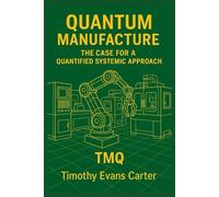 Quantum Manufacture The Case for a Quantified Systemic Approach TMQ