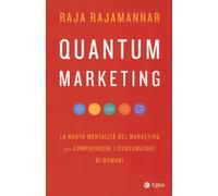 Quantum marketing. La nuova mentalità del marketing per comprendere i consumator