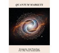 Quantum Markets: Geometry And Topology For The Next Generation