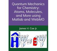 Quantum Mechanics for Chemistry: Atoms, Molecules, and More using Matlab and WebMO