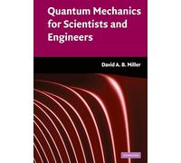 Quantum Mechanics for Scientists and Engineers by Miller, David A. B.