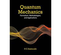 Quantum Mechanics: Formalism, Methodologies, and Applications