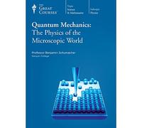 Quantum Mechanics: The Physics of the Microscopic World (Great Courses, No. 1240)
