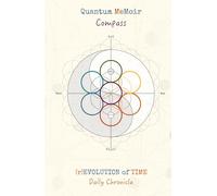 Quantum MeMoir Compass: A Commonplace Book for Navigating the Hero’s Journey Through Spacetime using the (r)EVOLUTION of Time Daily Chronicle