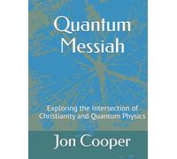 Quantum Messiah: Exploring the Intersection of Christianity and Quantum Physics