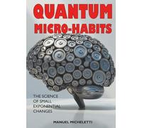 Quantum Micro-Habits: The Science of Small Exponential Changes