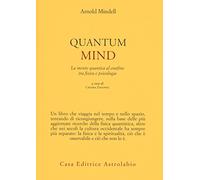 Quantum mind. La mente quantica al confine tra fisica e psicologia