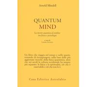 Quantum mind. La mente quantica al confine tra fisica e psicologia [Paperback] [