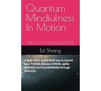 Quantum Mindfulness In Motion: A FUN, EASY, brand NEW way to Unlock your POWER, Release STRESS, Ignite PASSION, and find MEANING through SERVICE!