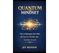 QUANTUM MINDSET: How to Reprogram Your Mind for Success, Wealth, and Limitless Growth: 2