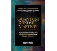 Quantum Mindset Mastery: Reprogram Your Reality Using Physics, Frequencies aand the Laws of Attraction