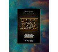 Quantum Mindset Mastery Workbook: Welcome to your Power. Welcome to your life by design.
