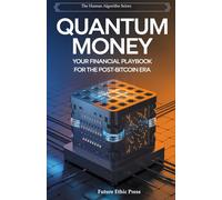 Quantum Money:: Your Financial Playbook for the Post-Bitcoin Era