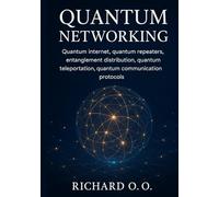 Quantum Networking: Quantum internet, quantum repeaters, entanglement distribution, quantum teleportation, quantum communication protocols.