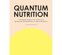Quantum Nutrition: The Unseen Signals That Shape Your Metabolism, Mitochondria, and Long Term Health