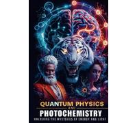 Quantum Physics and Photochemistry: Understanding Light-Matter Interactions for Scientific Innovation