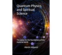 Quantum Physics and Spiritual Science: The quest for the foundations of the material world