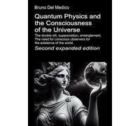 Quantum Physics and the Consciousness of the Universe. Second expanded edition.: The double slit, superposition, entanglement. The need for conscious observers for the existence of the world.