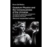 Quantum Physics and the Consciousness of the Universe. Second expanded edition.: The double slit, superposition, entanglement. The need for conscious observers for the existence of the world.