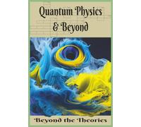 Quantum Physics & Beyond: Beyond the theories