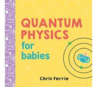 Quantum Physics for Babies: 1 (Baby University)