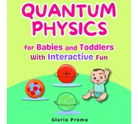 Quantum Physics for Babies and Toddlers: With Interactive Fun
