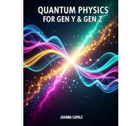 Quantum Physics for Gen Y & Gen Z: Understanding Reality in a World That No Longer Feels Solid