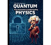 Quantum Physics for Kids and Beginners: From Uncertainty to Understanding-How Tiny Particles and Theories Drive Modern Technology - Quantum Computing ... Quantum Physics books for kids age 10-12-14