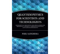 Quantum Physics for Scientists and Technologists: Fundamental Principles and Applications for Biologists, Chemists, Computer Scientists, and Nanotechnologists