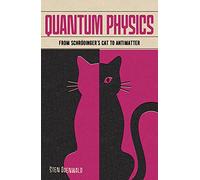 Quantum Physics: From Schrödinger's Cat to Antimatter