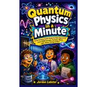 Quantum Physics in a Minute: A Fun Science Comic Guide for Kids Ages 6-12 Learn STEM Concepts, Particles, Waves, Light, Atoms, Energy & More