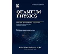 QUANTUM PHYSICS: Principles, Structures and Applications Foundations through Quantum Information, Optics, Thermodynamics and Applications