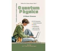 Quantum Physics: The Best-Tested Theory Nobody Understands: What Do I Know About This?: 1