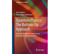 Quantum Physics: The Bottom-Up Approach: From the Simple Two-Level System to Irreducible Representations