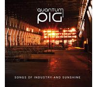 Quantum Pig - Songs Of Industry & Sunshine