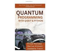 Quantum Programming with Qiskit & Python: Your First Step into the Future of Computation