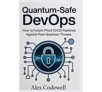 Quantum-Safe DevOps How to Future-Proof CI/CD Pipelines Against Post-Quantum Threats