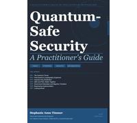 QUANTUM-SAFE SECURITY: A PRACTITIONER’S GUIDE