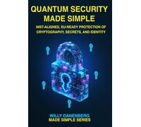 Quantum Security Made Simple: NIST- Aligned, EU-Ready Protection of Cryptography, Secrets, and Identity How to Prepare for Post-Quantum Cryptography Under DORA, NIS2, GDPR, and eIDAS
