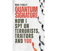 Quantum Signature: How I Spy on Terrorists, Traitors and You