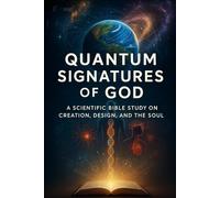 Quantum Signatures of God: Scientific Evidence of Creation, Intelligent Design, and the Human Soul: NIV Bible study for spiritual growth and understanding