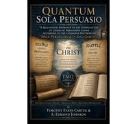 Quantum Sola Persuasio: A Quantified Approach to the Gospel of Life in Christ by Persuasion Alone According to the conjoined Doctrines of Sola Persuasio & in Solo Christus