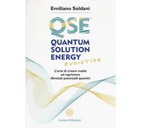 Quantum solution energy evolution. L'arte di creare realtà ed esprimere il...
