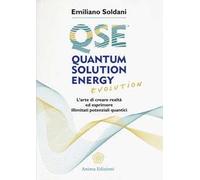 Quantum solution energy evolution. L'arte di creare realtà ed esprimere illimitati potenziali quantici